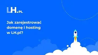 Jak zarejestrować domenę i hosting w LH.pl?