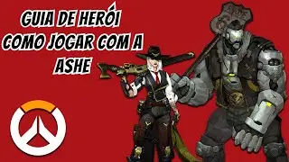 COMO JOGAR DE ASHE  - GUIA DE HEROI - OVERWATCH