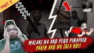 Malaki na Ako Pero Pinapalo Parin Ako ni Lola - Granny Part 2