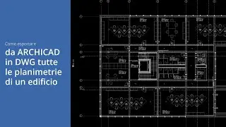 Archicad: esporta tutte le planimetrie automaticamente in DWG