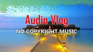 Overseas - Vlad Gluschenko | Audio Vlog - No Copyright Music