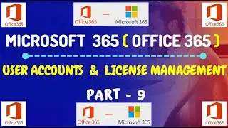 Part-9: Microsoft 365 User Accounts & License Management