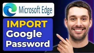 How To Import Google Passwords To Microsoft Edge - (Step-by-Step Guide)