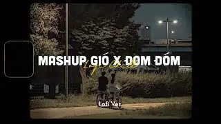Mashup Gió x Đom Đóm - JANK x Jack - J97 x Zeaplee「Lofi Version by 1 9 6 7」/ Audio Lyrics Video