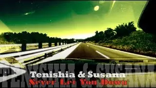 Tenishia & Susana – Never Let You Down (extended ᴴᴰ video)