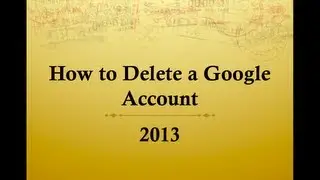 How to Delete Your Google Account August 2014