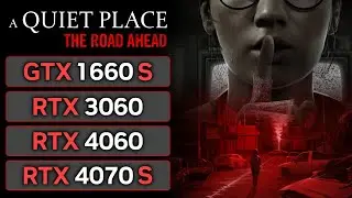 A Quiet Place The Road Ahead | GTX 1660 SUPER | RTX 3060 | RTX 4060 | RTX 4070 SUPER