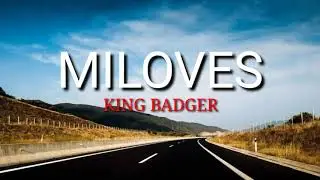 MILOVES by: King Badger (Lyrics)