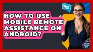 How To Use Mobile Remote Assistance On Android? - Customer Support Coach