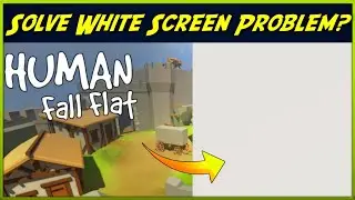 How To Solve White Screen Problem In Human Falls Flat Game On Android? | Fix Blank Screen