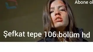 şefkat tepe 106.bölüm tek parça full hd