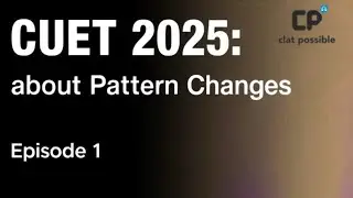 CUET 2025 :Episode -1 | Know Everything About Pattern Changes.