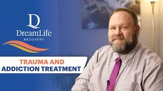 Trauma and Addiction Treatment | DreamLife Recovery