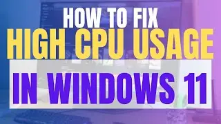 How to Fix High CPU Usage in Windows 11 (100% CPU Usage Fixed Easily)