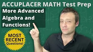 Accuplacer Math Test Prep - More Advanced Algebra and Functions!
