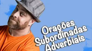 Orações Subordinadas Adverbiais ♫ Ilariê Adverbial ♫ [Prof Noslen]