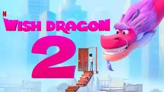 Wish Dragon 2 - Everything We Know So Far!