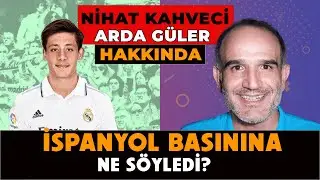 Nihat Kahveci ARDA GÜLER Hakkında İspanyol Basınına Ne Söyledi? II İspanyolca Öğreniyorum
