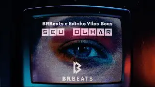 Seu Olhar - BRBeats e Edinho Vilas Boas (lyric video)