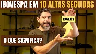 IBOVESPA TEM 10 ALTAS SEGUIDAS! AINDA DÁ TEMPO DE ENTRAR? IBOVESPA EM 150.000 PONTOS ESTE ANO?