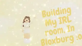 Building My IRL bedroom In Bloxburg! :o