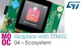 Graphics with STM32 - 4 STM32 Ecosystem for Embedded GUI