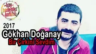 Gökhan Doğanay Bir Çirkini Sevdim 2018