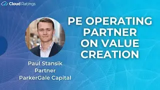 Paul Stansik of ParkerGale Capital - An Operating Partner’s POV on Value Creation