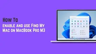 How to enable and use Find My Mac on MacBook Pro M3