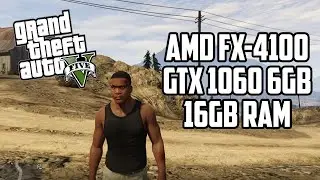 GTA V - (AMD FX-4100 + GTX 1060 6GB + 16GB RAM DDR3)