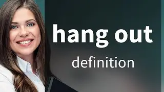 Hang out | meaning of HANG OUT