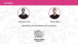 Desarrollos frontend Anti-frágiles - Mikel Ros León y Pablo Albizu - SCBCN 22