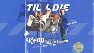 Keag - Til I Die (feat Dana Coppafeel) Exclusive By @KaufmanProductons