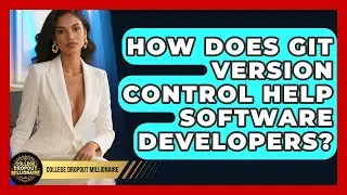 How Does Git Version Control Help Software Developers? - College Dropout Millionaire