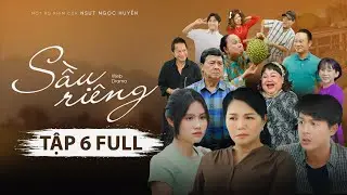 SẦU RIÊNG TẬP 6 | NGỌC HUYỀN, NGỌC GIÀU, BẢO QUỐC, BẢO CHUNG, HOÀ HIỆP, KHƯƠNG DỪA, HÀ TIÊN,…