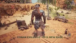 Conan Exiles 3.0 - Ep.5:  NEW BASE !!