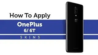 How to Apply OnePlus 6T / 6 Skins | Capes