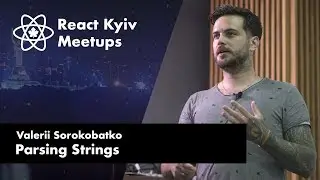 Valerii Sorokobatko: Parsing Strings – React Kyiv July
