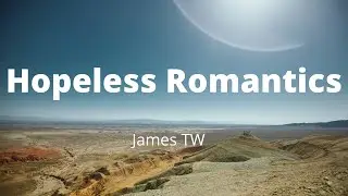 James TW - Hopeless Romantics (Lyrics)