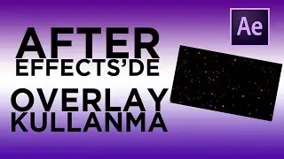 AFTER EFFECTS OVERLAY KULLANMA