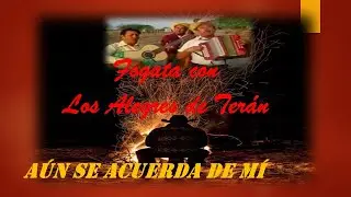 Fogata con Los Alegres de Terán - Aún se acuerda de mí