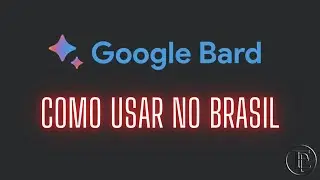 Google Bard - Como Usar no Brasil