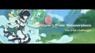 Adventure's Trials Metamorphosis || Genshin Impact