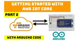Getting Started with AWS IoT Core- Part 2 | Arduino Code & Circuit Explained