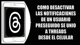 Cómo desactivar las notificaciones de un usuario preseguido se unio a Threads