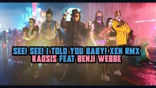 Kaosis See! See! I Told You Baby! Featuring Benji Webbe (Xen RMX)