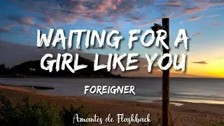 Foreigner  - Waiting for a girl like you  (Lyrics)