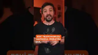 ESKİ TELEFONUNUZU KAPINIZDA YENİLEYİN!