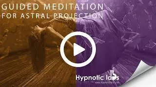 Guided Meditation for Astral Projection, Astral Travel, Out of Body Experiences (Hypnosis)