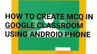 HOW TO CREATE MCQ IN GOOGLE CLASSROOM USING PHONE || CREATE QUIZ ASSIGNMENT IN GOOGLE CLASSROOM